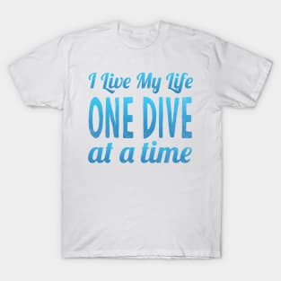 I Live My Life One Dive At A Time Scuba Diving T-Shirt